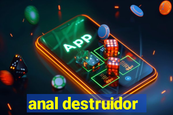 anal destruidor